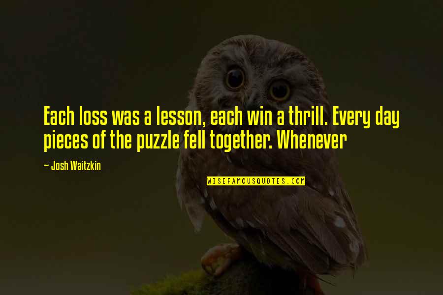 Josh Waitzkin Quotes By Josh Waitzkin: Each loss was a lesson, each win a