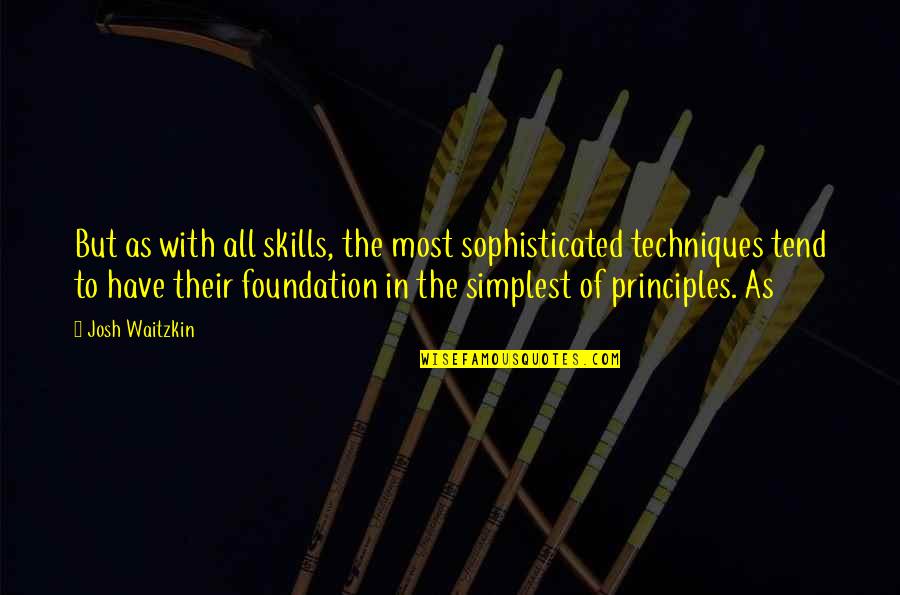 Josh Waitzkin Quotes By Josh Waitzkin: But as with all skills, the most sophisticated