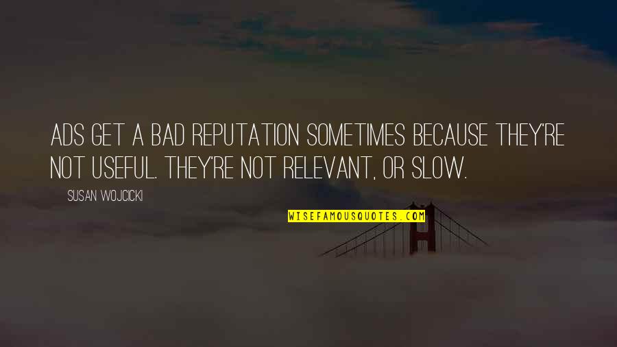 Josh Wheaton Quotes By Susan Wojcicki: Ads get a bad reputation sometimes because they're