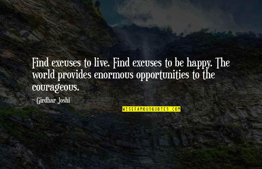 Joshi Quotes By Girdhar Joshi: Find excuses to live. Find excuses to be