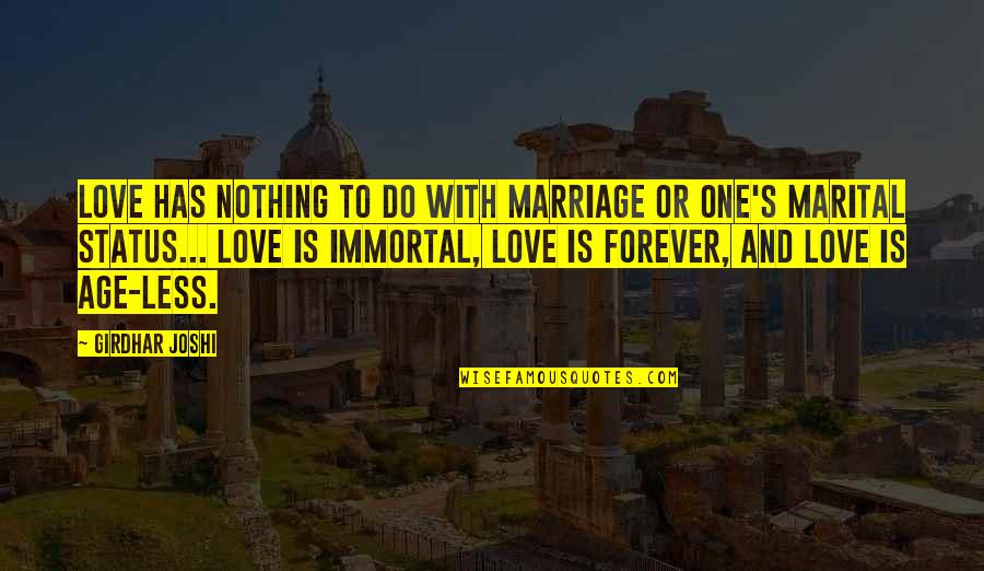 Joshi Quotes By Girdhar Joshi: Love has nothing to do with marriage or