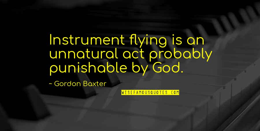 Joshie Worst Cook Quotes By Gordon Baxter: Instrument flying is an unnatural act probably punishable