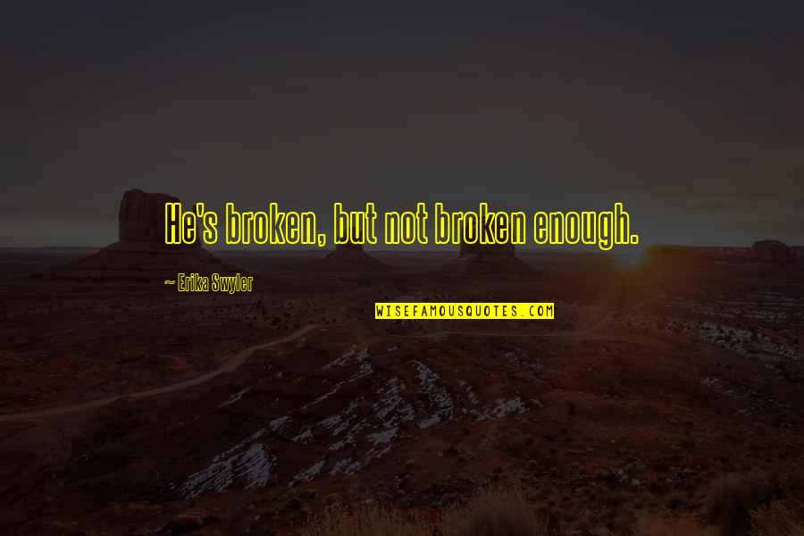 Joshika Manikandan Quotes By Erika Swyler: He's broken, but not broken enough.