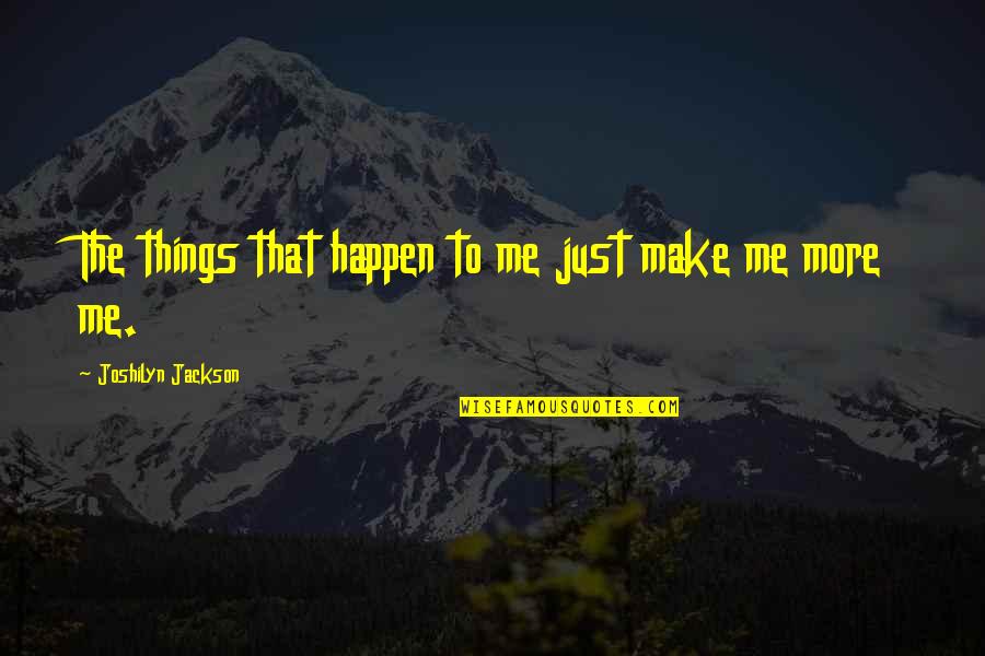 Joshilyn Jackson Quotes By Joshilyn Jackson: The things that happen to me just make