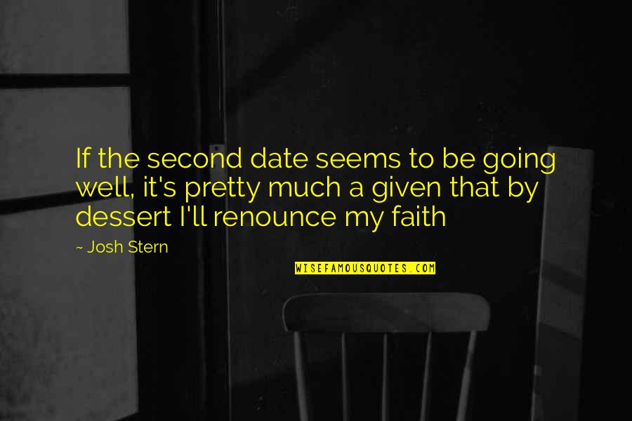 Josh's Quotes By Josh Stern: If the second date seems to be going