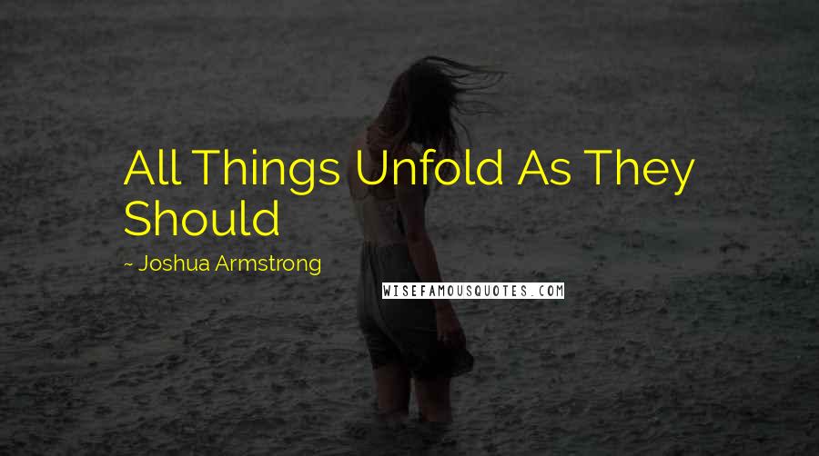 Joshua Armstrong quotes: All Things Unfold As They Should