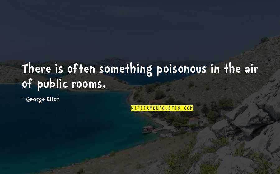 Joshua Becker Quotes By George Eliot: There is often something poisonous in the air