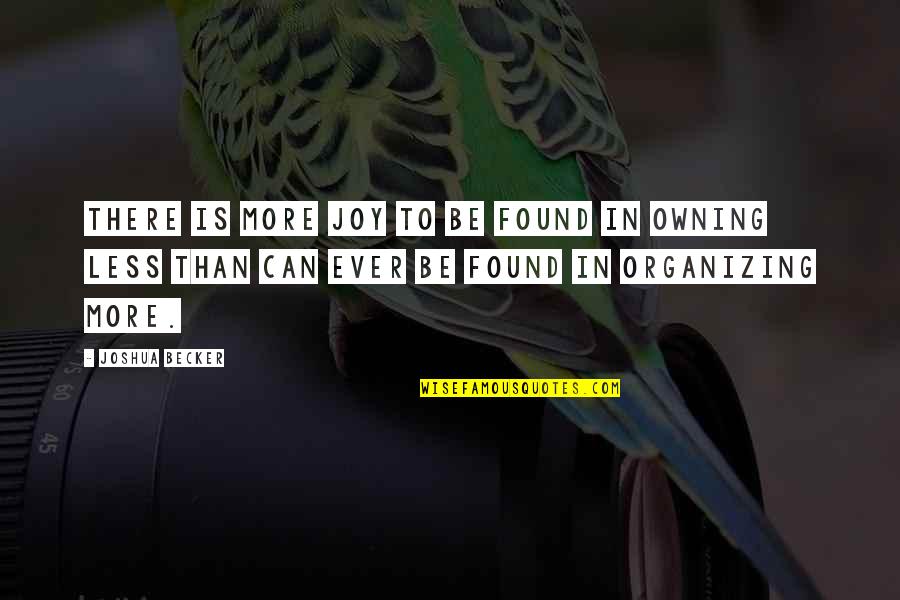 Joshua Becker Quotes By Joshua Becker: There is more joy to be found in