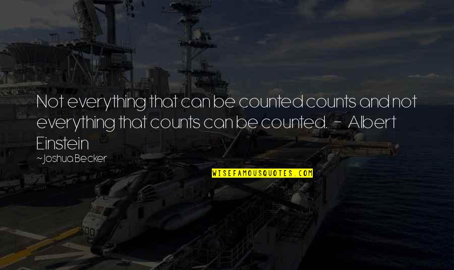 Joshua Becker Quotes By Joshua Becker: Not everything that can be counted counts and