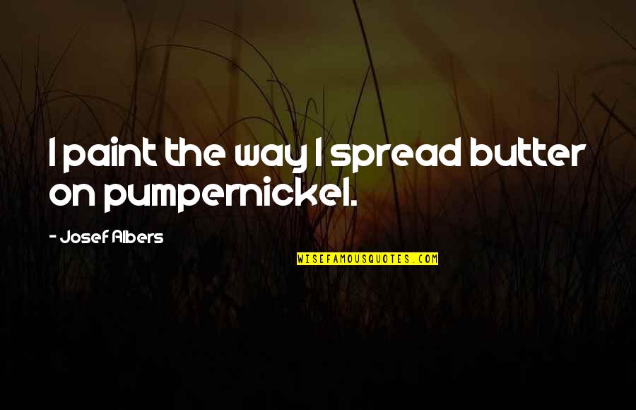 Joshua Foer Moonwalking With Einstein Quotes By Josef Albers: I paint the way I spread butter on Joshua Foer Moonwalking With Einstein Quotes By Josef Albers: I paint the way I spread butter on