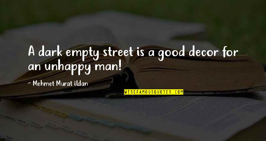 Joshua Graham Best Quotes By Mehmet Murat Ildan: A dark empty street is a good decor