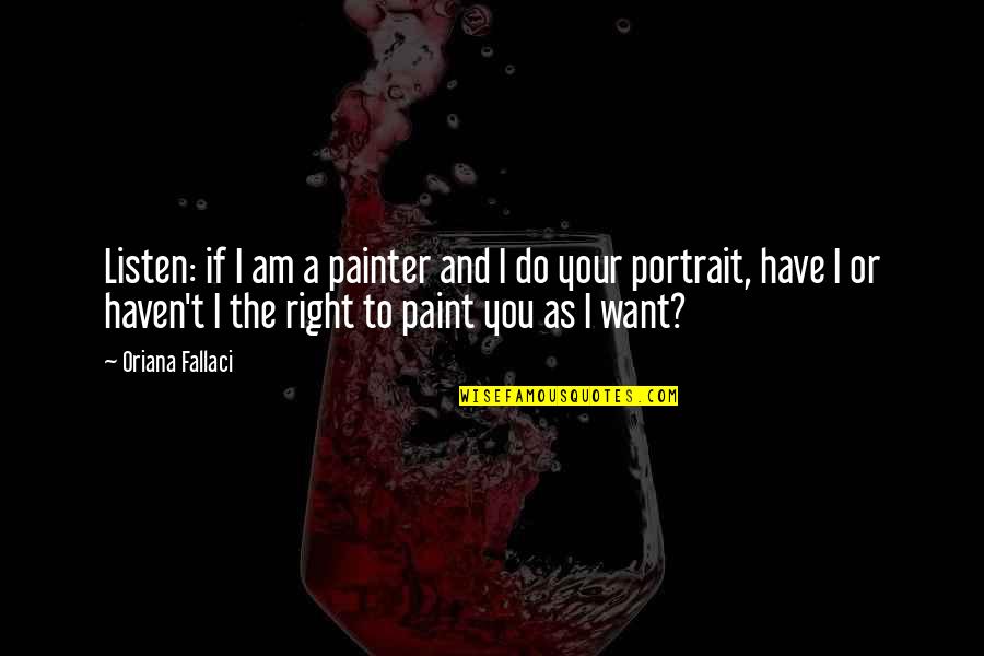 Joshua Graham Best Quotes By Oriana Fallaci: Listen: if I am a painter and I