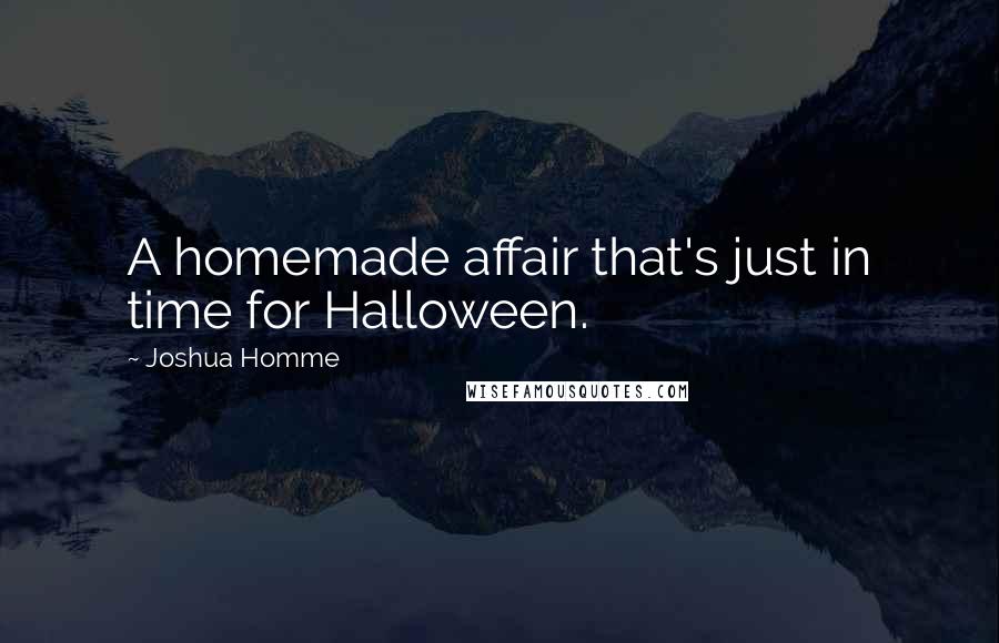 Joshua Homme quotes: A homemade affair that's just in time for Halloween.