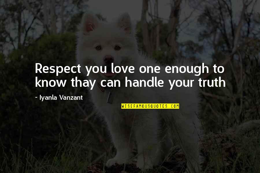 Joshua L Liebman Quotes By Iyanla Vanzant: Respect you love one enough to know thay