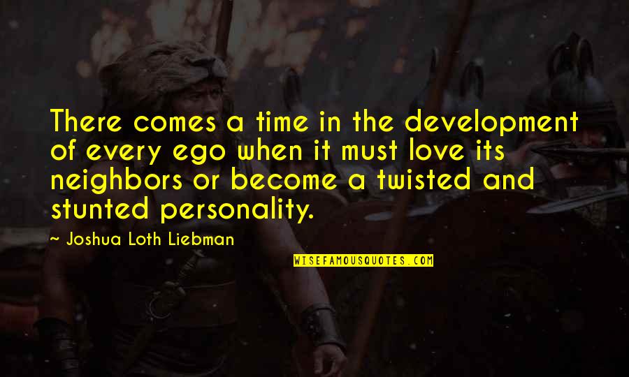 Joshua L Liebman Quotes By Joshua Loth Liebman: There comes a time in the development of