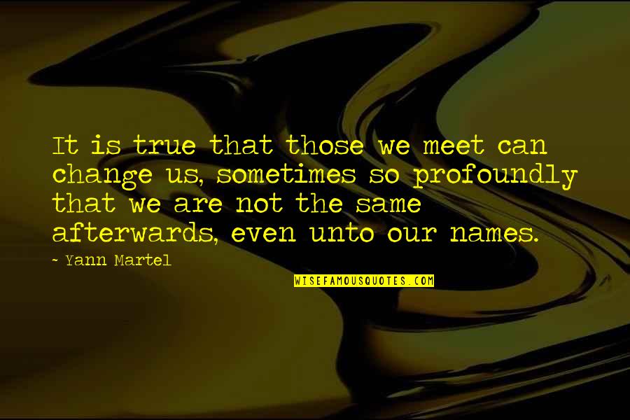 Joshua Loth Liebman Quotes By Yann Martel: It is true that those we meet can