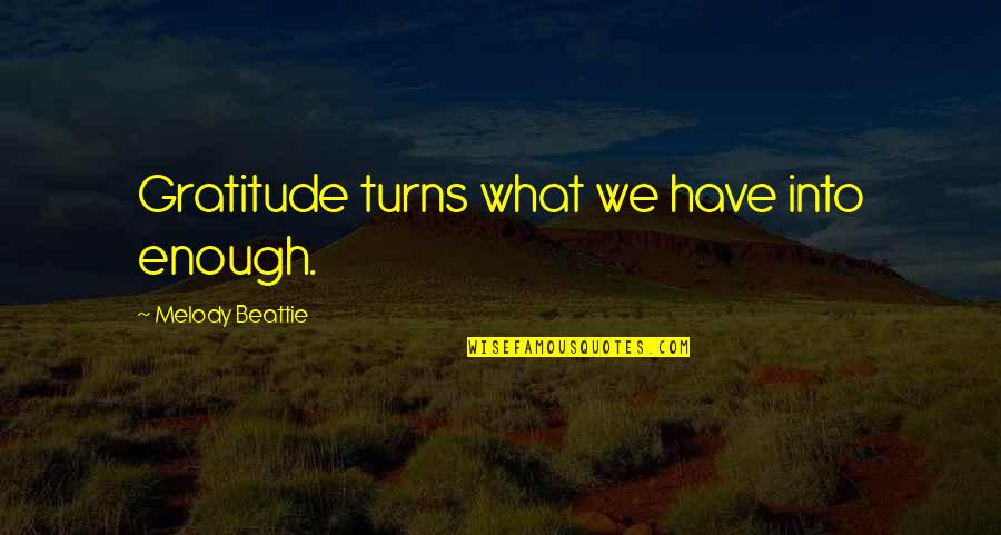 Joshua On The Edge Of Thirteen Quotes By Melody Beattie: Gratitude turns what we have into enough.