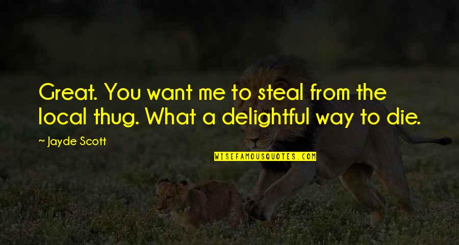 Joshua Prager Quotes By Jayde Scott: Great. You want me to steal from the Joshua Prager Quotes By Jayde Scott: Great. You want me to steal from the