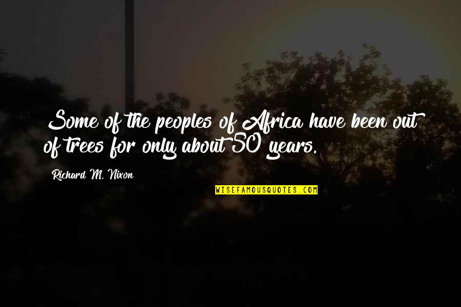 Joshua Prager Quotes By Richard M. Nixon: Some of the peoples of Africa have been Joshua Prager Quotes By Richard M. Nixon: Some of the peoples of Africa have been