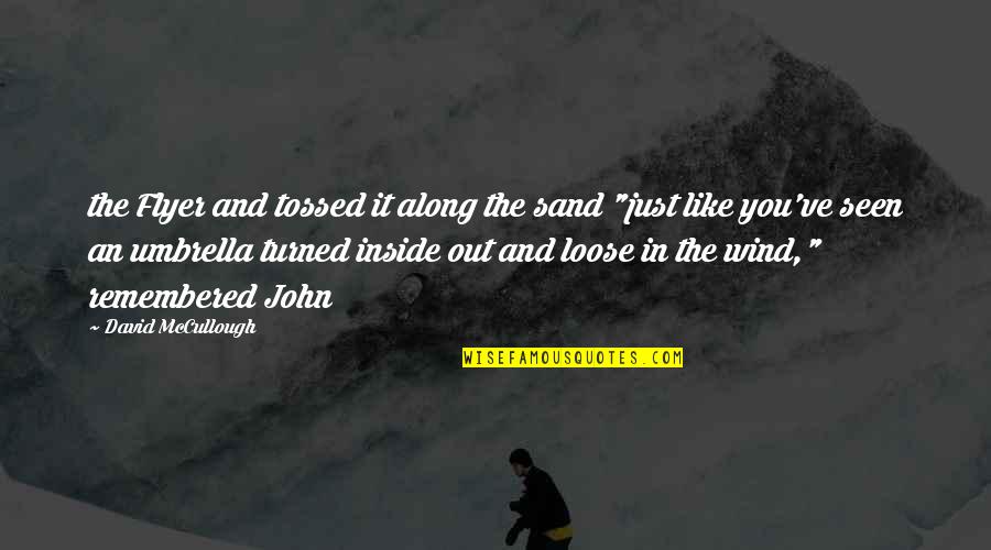 Joshua Radin Love Quotes By David McCullough: the Flyer and tossed it along the sand Joshua Radin Love Quotes By David McCullough: the Flyer and tossed it along the sand