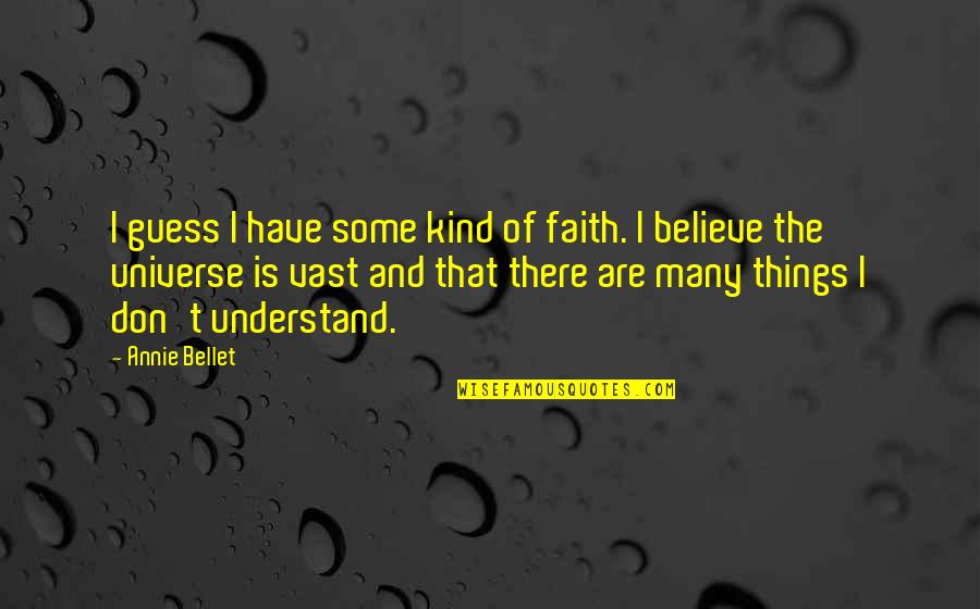 Joshua Tree Quotes By Annie Bellet: I guess I have some kind of faith.
