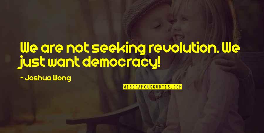 Joshua Wong Quotes By Joshua Wong: We are not seeking revolution. We just want