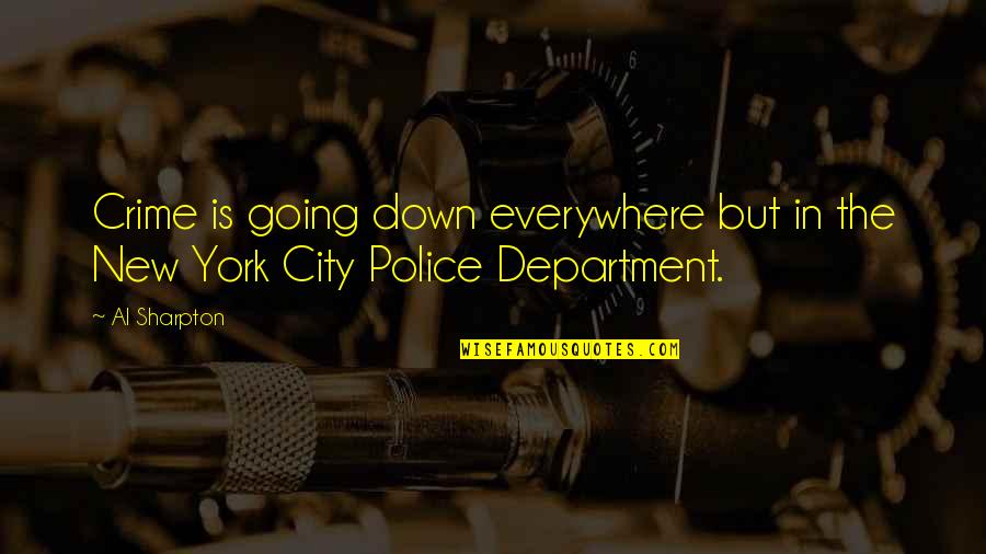 Joshuas Heart Quotes By Al Sharpton: Crime is going down everywhere but in the