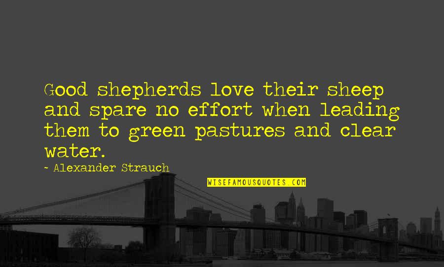 Joshuas Heart Quotes By Alexander Strauch: Good shepherds love their sheep and spare no Joshuas Heart Quotes By Alexander Strauch: Good shepherds love their sheep and spare no