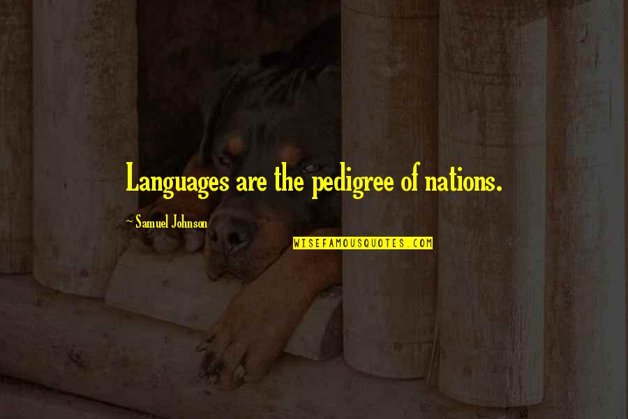 Joshuas Pest Quotes By Samuel Johnson: Languages are the pedigree of nations.