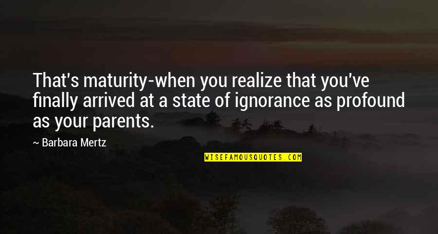 Joshuas Wells Quotes By Barbara Mertz: That's maturity-when you realize that you've finally arrived