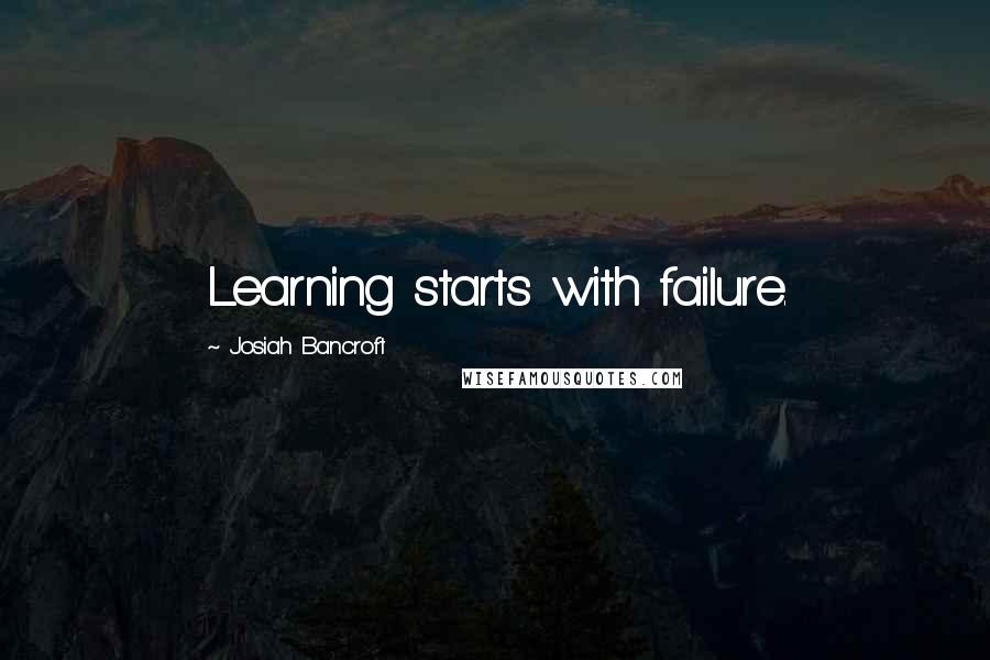 Josiah Bancroft quotes: Learning starts with failure.