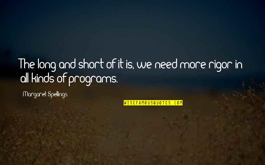 Josiah Bont Quotes By Margaret Spellings: The long and short of it is, we Josiah Bont Quotes By Margaret Spellings: The long and short of it is, we