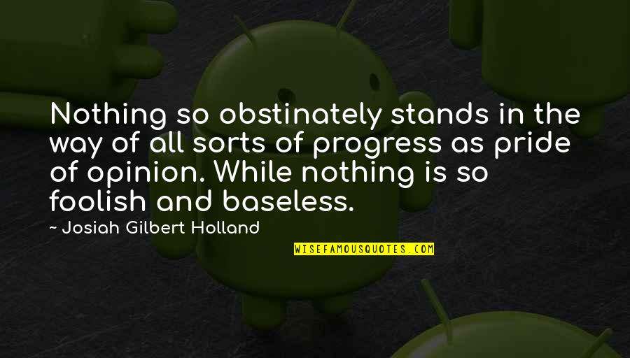 Josiah Gilbert Holland Quotes By Josiah Gilbert Holland: Nothing so obstinately stands in the way of