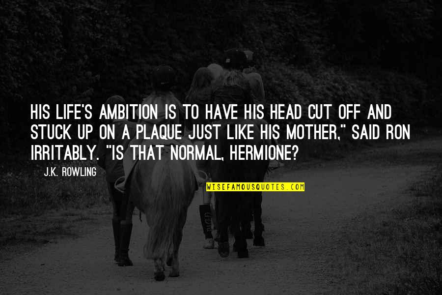Josiah Holland Quotes By J.K. Rowling: His life's ambition is to have his head Josiah Holland Quotes By J.K. Rowling: His life's ambition is to have his head