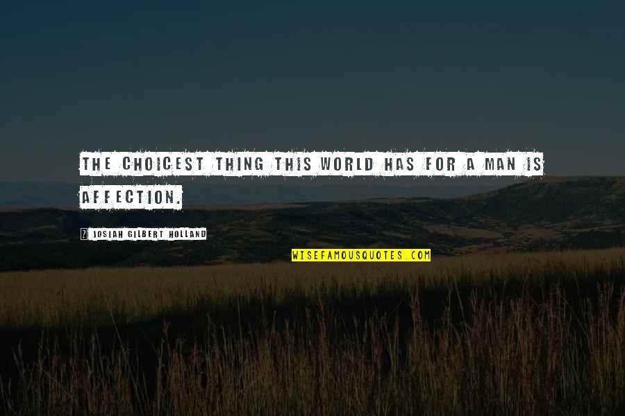 Josiah Holland Quotes By Josiah Gilbert Holland: The choicest thing this world has for a Josiah Holland Quotes By Josiah Gilbert Holland: The choicest thing this world has for a