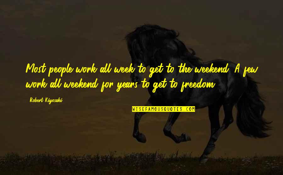 Josiah Holland Quotes By Robert Kiyosaki: Most people work all week to get to Josiah Holland Quotes By Robert Kiyosaki: Most people work all week to get to