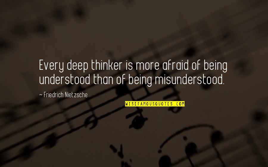 Josiah Nott Quotes By Friedrich Nietzsche: Every deep thinker is more afraid of being