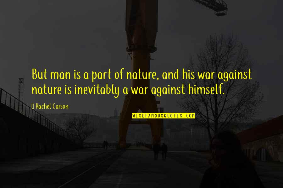 Josiah Nott Quotes By Rachel Carson: But man is a part of nature, and