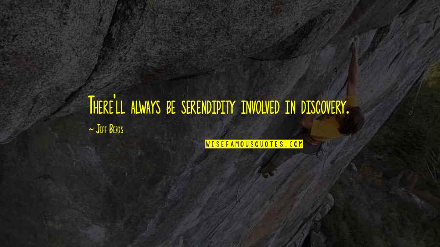 Josiah Quincy Quotes By Jeff Bezos: There'll always be serendipity involved in discovery.