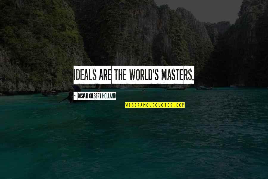 Josiah Quotes By Josiah Gilbert Holland: Ideals are the world's masters.