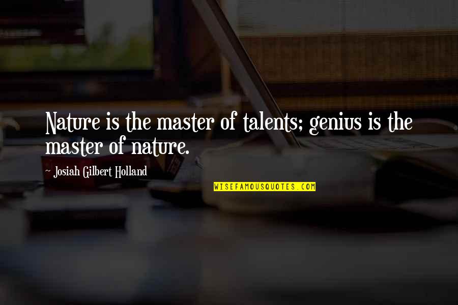 Josiah Quotes By Josiah Gilbert Holland: Nature is the master of talents; genius is