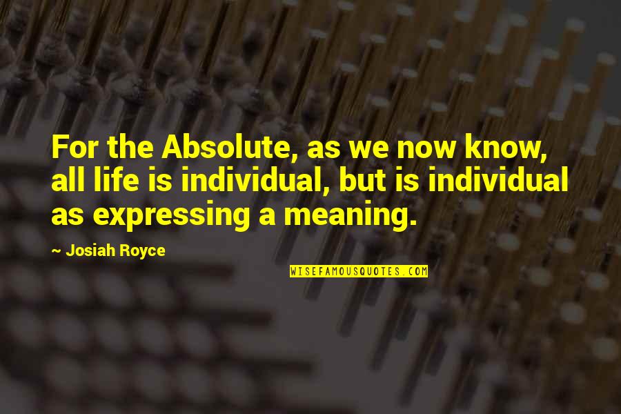 Josiah Quotes By Josiah Royce: For the Absolute, as we now know, all