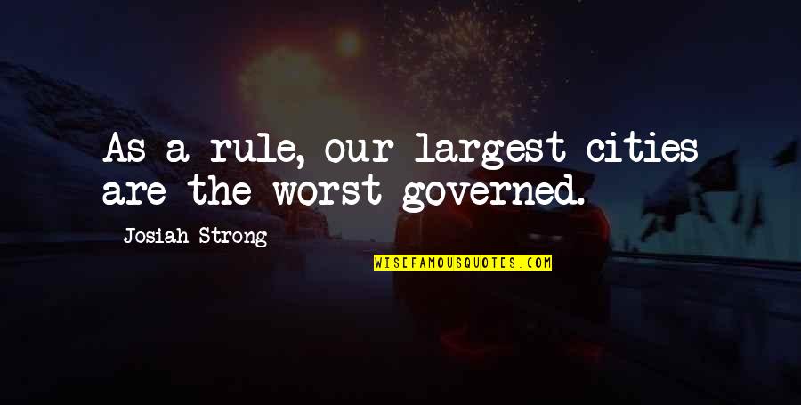 Josiah Quotes By Josiah Strong: As a rule, our largest cities are the