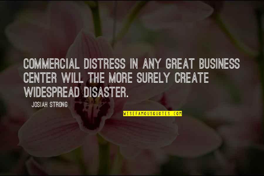 Josiah Quotes By Josiah Strong: Commercial distress in any great business center will