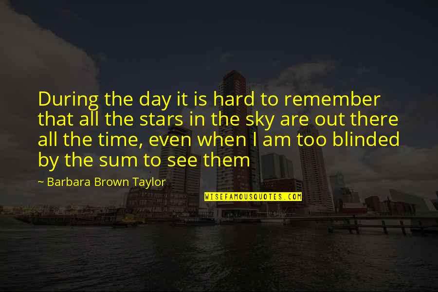 Josiahs Catering Quotes By Barbara Brown Taylor: During the day it is hard to remember