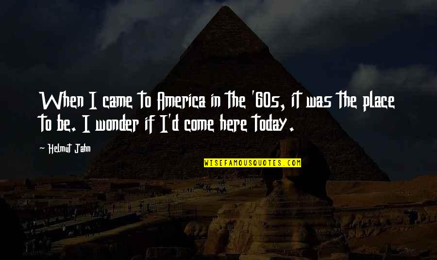 Josiahs House Quotes By Helmut Jahn: When I came to America in the '60s, Josiahs House Quotes By Helmut Jahn: When I came to America in the '60s,