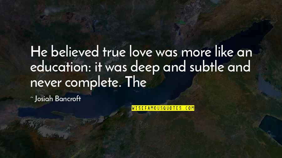 Josiah's Quotes By Josiah Bancroft: He believed true love was more like an
