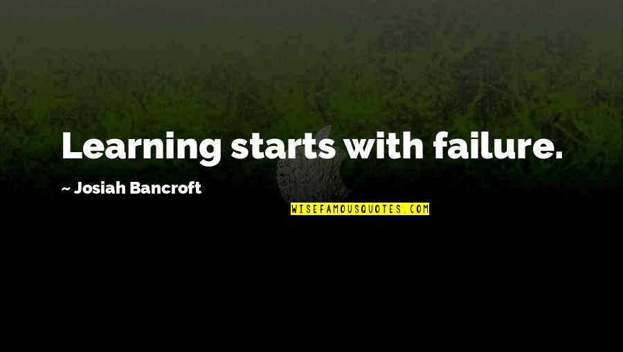 Josiah's Quotes By Josiah Bancroft: Learning starts with failure.