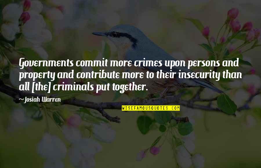 Josiah's Quotes By Josiah Warren: Governments commit more crimes upon persons and property