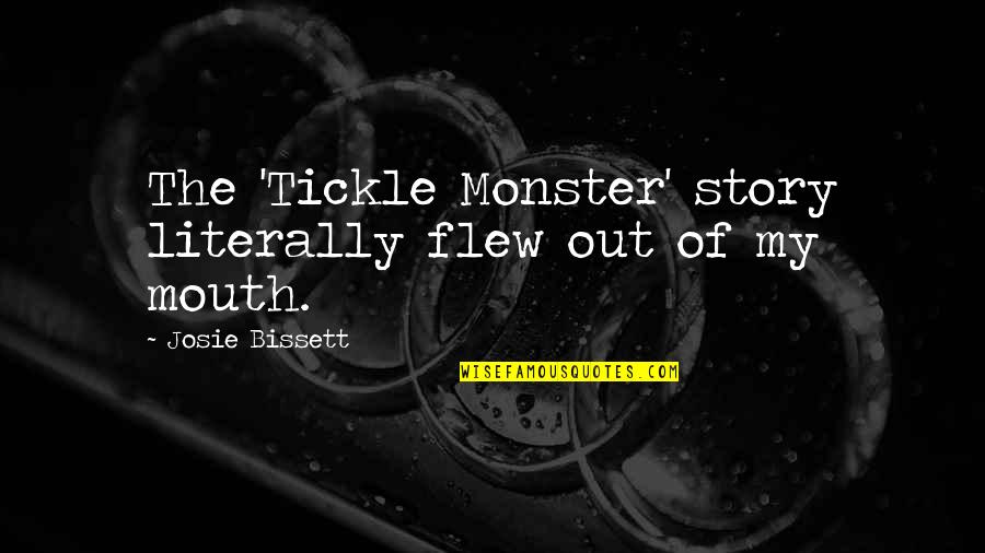 Josie Bissett Quotes By Josie Bissett: The 'Tickle Monster' story literally flew out of
